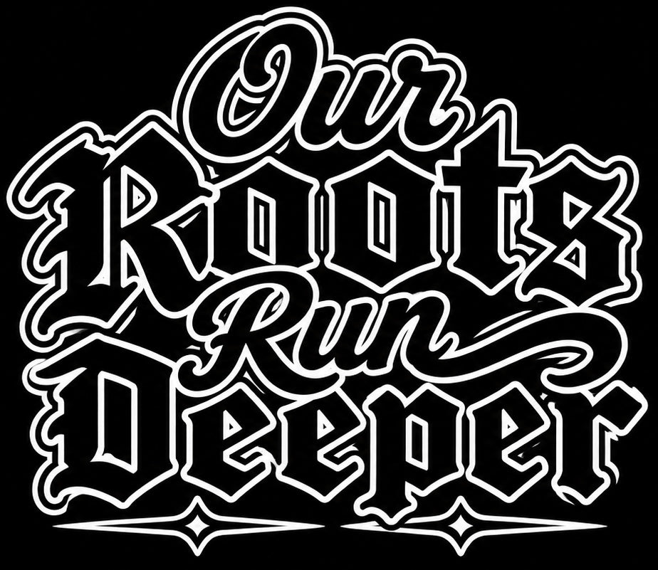 Our Roots Run Deeper