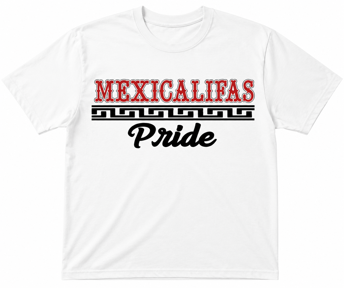White T-shirt with red "Mexicalifas" and black "Pride"